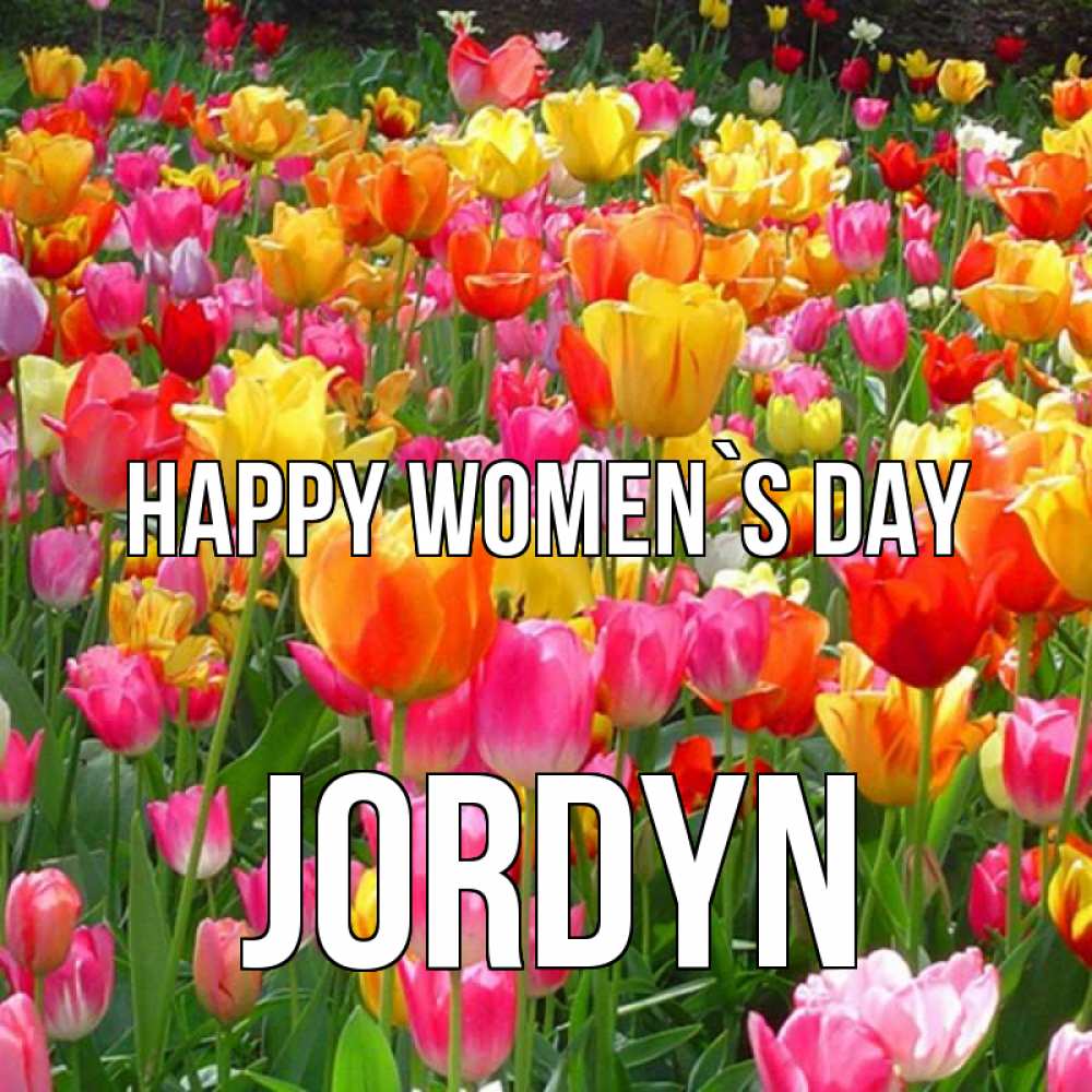 Greetings card с именем, Jordyn happy women`s day на международный женский день Greetings with text for free download 